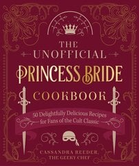 Unofficial Princess Bride Cookbook: 50 Delightfully Delicious Recipes for Fans of the Cult Classic kaina ir informacija | Receptų knygos | pigu.lt
