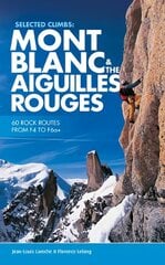 Selected Climbs: Mont Blanc & the Aiguilles Rouges: 60 rock routes from F4 to F6aplus English Language Ed. цена и информация | Книги о питании и здоровом образе жизни | pigu.lt