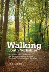 Walking South Yorkshire: 30 circular walks exploring the ancient woodland around Sheffield, Rotherham and Barnsley Reprinted with minor amendments in February 2016. цена и информация | Книги о питании и здоровом образе жизни | pigu.lt