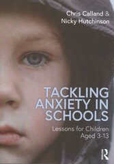 Tackling Anxiety in Schools: Lessons for Children Aged 3-13 цена и информация | Книги по социальным наукам | pigu.lt