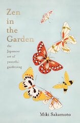 Zen in the Garden: the Japanese art of peaceful gardening цена и информация | Книги по садоводству | pigu.lt
