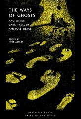 Ways of Ghosts: And Other Dark Tales by Ambrose Bierce цена и информация | Фантастика, фэнтези | pigu.lt
