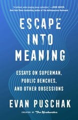 Escape into Meaning: Essays on Superman, Public Benches, and Other Obsessions kaina ir informacija | Fantastinės, mistinės knygos | pigu.lt