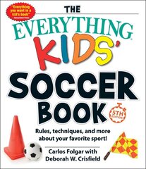 Everything Kids' Soccer Book, 5th Edition: Rules, Techniques, and More about Your Favorite Sport! цена и информация | Книги для подростков  | pigu.lt