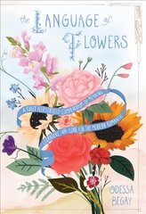 Language of Flowers: A Fully Illustrated Compendium of Meaning, Literature, and Lore for the Modern Romantic kaina ir informacija | Knygos apie sveiką gyvenseną ir mitybą | pigu.lt