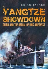 Yangtze Showdown: China and the Ordeal of HMS Amethyst kaina ir informacija | Istorinės knygos | pigu.lt