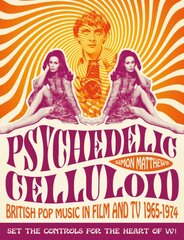 Psychedelic Celluloid: British Pop Music in Film & TV 1965 - 1974 цена и информация | Книги об искусстве | pigu.lt