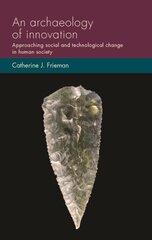 Archaeology of Innovation: Approaching Social and Technological Change in Human Society kaina ir informacija | Istorinės knygos | pigu.lt