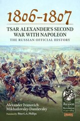 1806-1807 - Tsar Alexander's Second War with Napoleon: The Russian Official History цена и информация | Исторические книги | pigu.lt