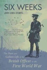 Six Weeks: The Short and Gallant Life of the British Officer in the First World War цена и информация | Исторические книги | pigu.lt