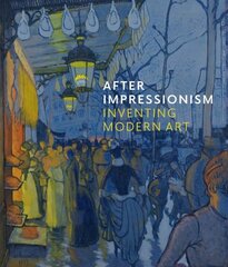 After Impressionism: Inventing Modern Art цена и информация | Книги об искусстве | pigu.lt