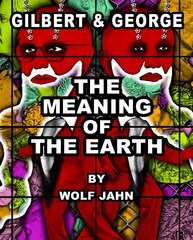 Gilbert & George: The Meaning of the Earth kaina ir informacija | Knygos apie meną | pigu.lt