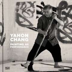 Yahon Chang: Painting as Performance kaina ir informacija | Knygos apie meną | pigu.lt