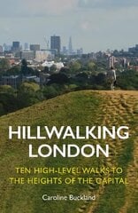Hillwalking London: Ten High-level Walks to the Heights of the Capital цена и информация | Путеводители, путешествия | pigu.lt
