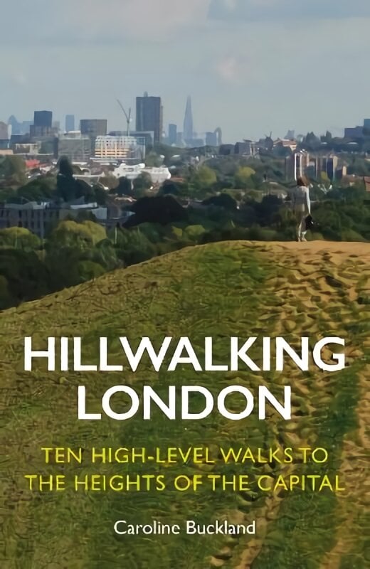 Hillwalking London: Ten High-level Walks to the Heights of the Capital цена и информация | Kelionių vadovai, aprašymai | pigu.lt