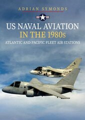 US Naval Aviation in the 1980s: Atlantic and Pacific Fleet Air Stations kaina ir informacija | Socialinių mokslų knygos | pigu.lt