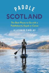 Paddle Scotland: The Best Places to Go with a Paddleboard, Kayak or Canoe kaina ir informacija | Knygos apie sveiką gyvenseną ir mitybą | pigu.lt