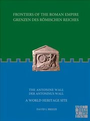Frontiers of the Roman Empire: The Antonine Wall - A World Heritage Site: Grenzen des Roemischen Reiches: Der Antoninus Wall kaina ir informacija | Istorinės knygos | pigu.lt