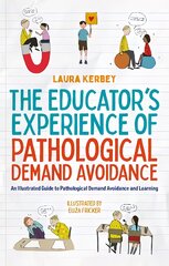 Educator's Experience of Pathological Demand Avoidance: An Illustrated Guide to Pathological Demand Avoidance and Learning Illustrated edition kaina ir informacija | Socialinių mokslų knygos | pigu.lt