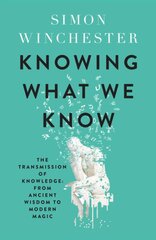 Knowing What We Know: The Transmission of Knowledge: from Ancient Wisdom to Modern Magic цена и информация | Исторические книги | pigu.lt