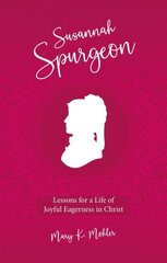 Susannah Spurgeon: Lessons for a Life of Joyful Eagerness in Christ kaina ir informacija | Biografijos, autobiografijos, memuarai | pigu.lt