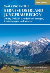 Walking in the Bernese Oberland - Jungfrau region: 50 day walks in Grindelwald, Wengen, Lauterbrunnen and Murren цена и информация | Путеводители, путешествия | pigu.lt