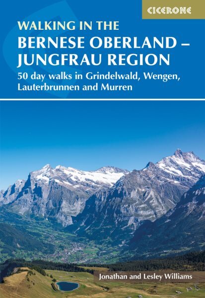 Walking in the Bernese Oberland - Jungfrau region: 50 day walks in Grindelwald, Wengen, Lauterbrunnen and Murren kaina ir informacija | Kelionių vadovai, aprašymai | pigu.lt