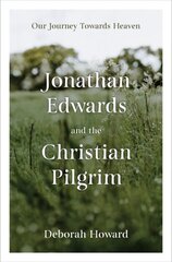 Jonathan Edwards and the Christian Pilgrim: Our Journey Towards Heaven kaina ir informacija | Dvasinės knygos | pigu.lt