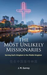 Most Unlikely Missionaries: Serving God's Kingdom in the Middle Kingdom kaina ir informacija | Biografijos, autobiografijos, memuarai | pigu.lt
