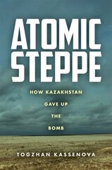 Atomic Steppe: How Kazakhstan Gave Up the Bomb цена и информация | Энциклопедии, справочники | pigu.lt