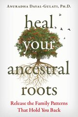 Heal Your Ancestral Roots: Release the Family Patterns That Hold You Back цена и информация | Самоучители | pigu.lt