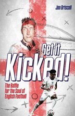 Get it Kicked!: The Battle for the Soul of English Football цена и информация | Книги о питании и здоровом образе жизни | pigu.lt