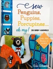 Sew Penguins, Puppies, Porcupines... Oh My!: 39 Baby Animals; Quilts, Bibs, Blankies & More! цена и информация | Книги о питании и здоровом образе жизни | pigu.lt