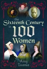Sixteenth Century in 100 Women цена и информация | Книги по социальным наукам | pigu.lt