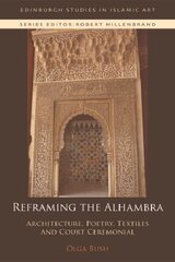 Reframing the Alhambra: Architecture, Poetry, Textiles and Court Ceremonial kaina ir informacija | Istorinės knygos | pigu.lt
