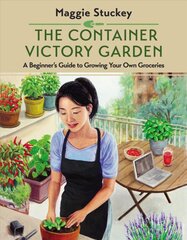 Container Victory Garden: A Beginner's Guide to Growing Your Own Groceries kaina ir informacija | Knygos apie sodininkystę | pigu.lt