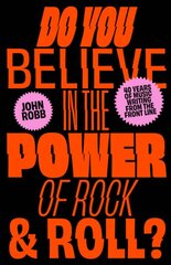 Do You Believe in the Power of Rock & Roll?: Forty Years of Music Writing from the Frontline цена и информация | Книги об искусстве | pigu.lt