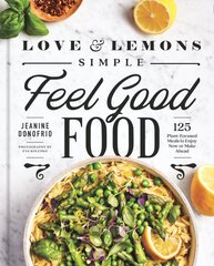 Love And Lemons Simple Feel Good Food: 125 Plant-Focused Meals to Enjoy Now or Make Ahead цена и информация | Книги рецептов | pigu.lt