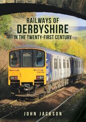 Railways of Derbyshire in the Twenty-First Century kaina ir informacija | Kelionių vadovai, aprašymai | pigu.lt