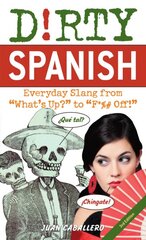 Dirty Spanish: Third Edition: Everyday Slang from 'What's Up?' to 'F*%# Off!' цена и информация | Пособия по изучению иностранных языков | pigu.lt