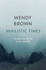 Nihilistic Times: Thinking with Max Weber kaina ir informacija | Socialinių mokslų knygos | pigu.lt