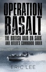 Operation Basalt: The British Raid on Sark and Hitler's Commando Order kaina ir informacija | Istorinės knygos | pigu.lt