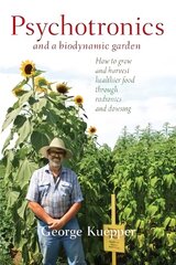 Psychotronics and a Biodynamic Garden: How to Grow and Harvest Healthier Food through Radionics and Dowsing цена и информация | Книги по социальным наукам | pigu.lt