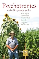 Psychotronics and a Biodynamic Garden: How to Grow and Harvest Healthier Food through Radionics and Dowsing kaina ir informacija | Socialinių mokslų knygos | pigu.lt