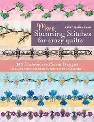 More Stunning Stitches for Crazy Quilts: 350 Embroidered Seam Designs; 33 Shape-Template Designs for Perfect Placement цена и информация | Книги о питании и здоровом образе жизни | pigu.lt