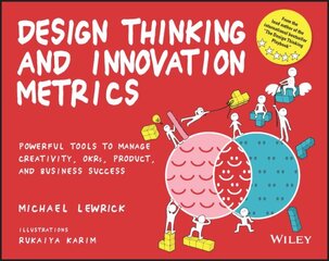 Design Thinking and Innovation Metrics: Powerful T ools to Manage Creativity, OKRs, Product, and Busi ness Success: Powerful Tools to Manage Creativity, OKRs, Product, and Business Success kaina ir informacija | Ekonomikos knygos | pigu.lt