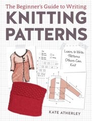 Writing Knitting Patterns: Learn to Write Patterns Others Can Knit цена и информация | Книги о питании и здоровом образе жизни | pigu.lt