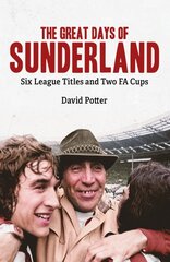 Great Days of Sunderland: Six League Titles and Two FA Cups цена и информация | Книги о питании и здоровом образе жизни | pigu.lt