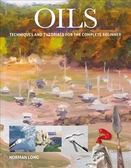 Oils: Techniques and Tutorials for the Complete Beginner kaina ir informacija | Knygos apie sveiką gyvenseną ir mitybą | pigu.lt