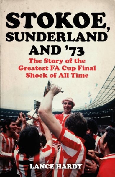 Stokoe, Sunderland and 73: The Story Of the Greatest FA Cup Final Shock of All Time цена и информация | Knygos apie sveiką gyvenseną ir mitybą | pigu.lt